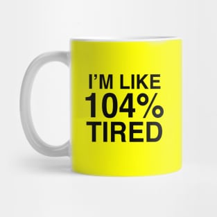 104% Tired Mug